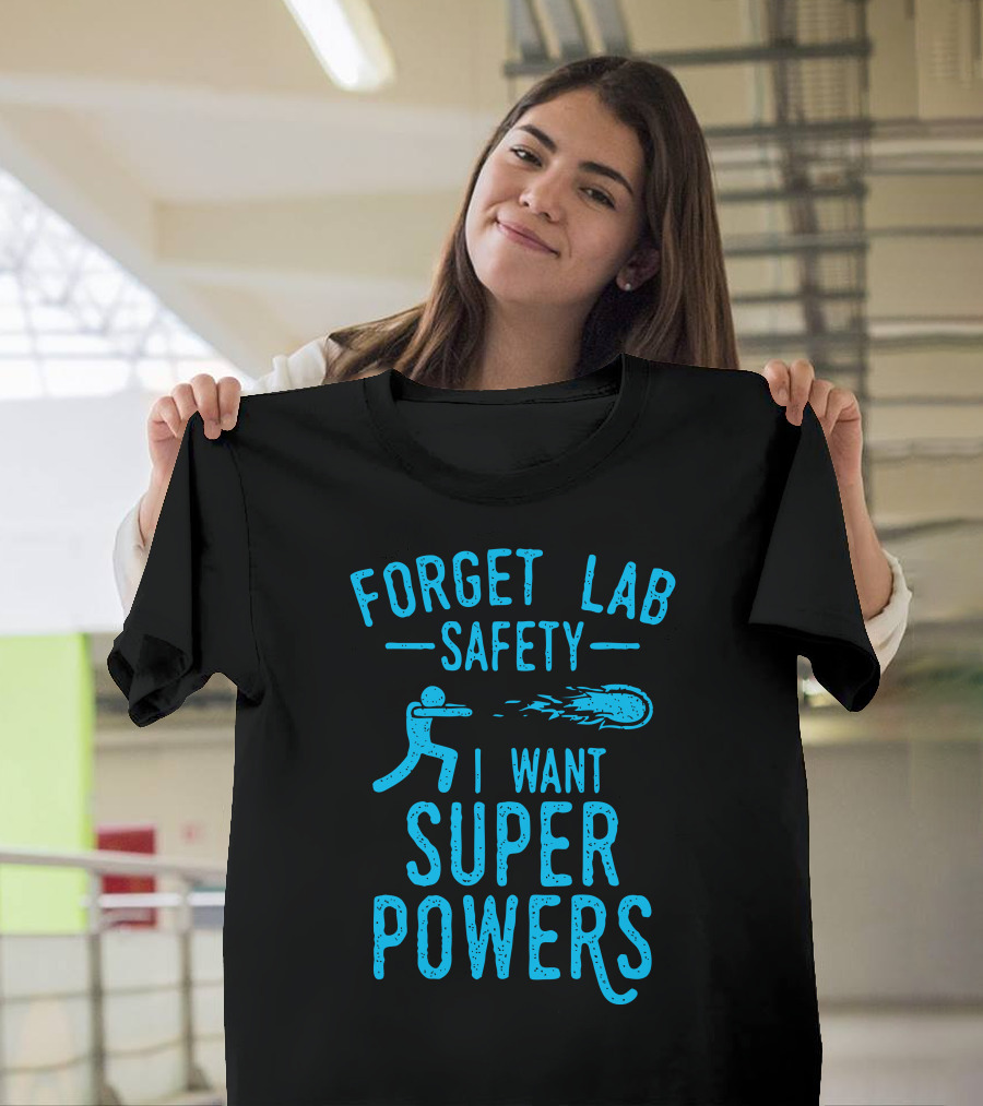 Forget Lab Safety I Want Super Powers Fireball T-Shirt