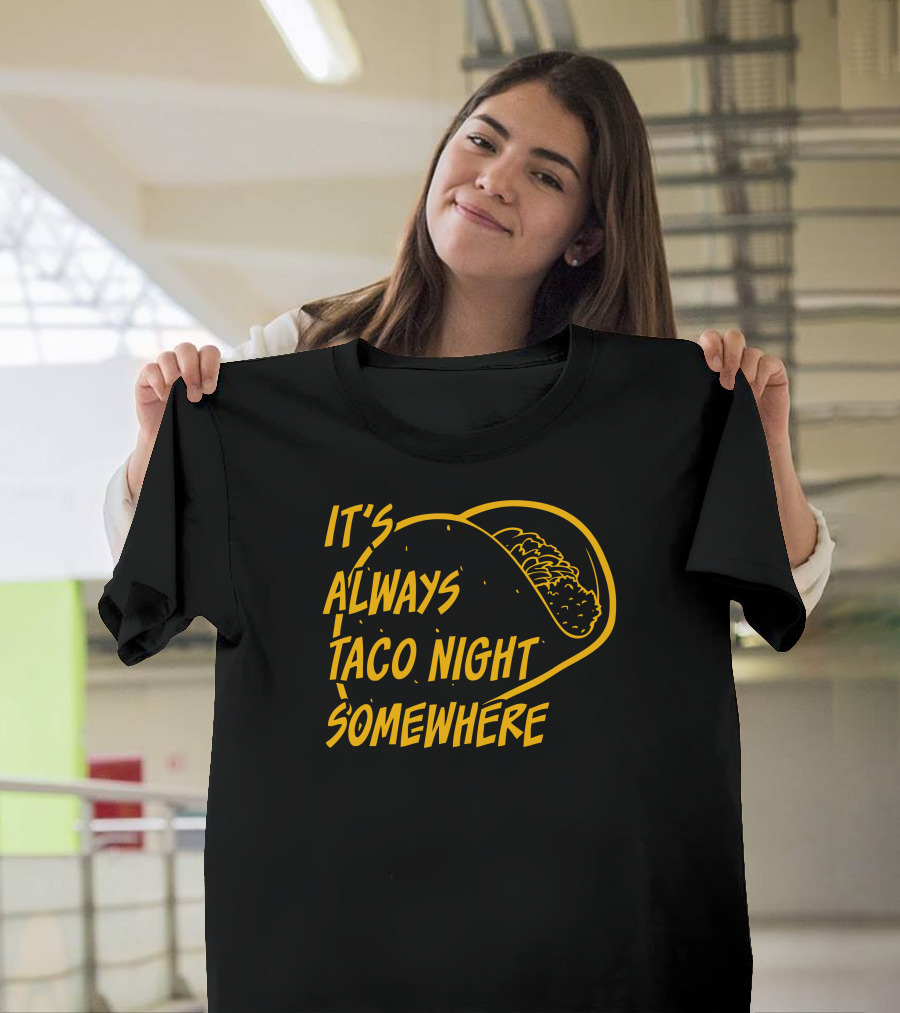 It's Always Taco Night Somewhere T-Shirt