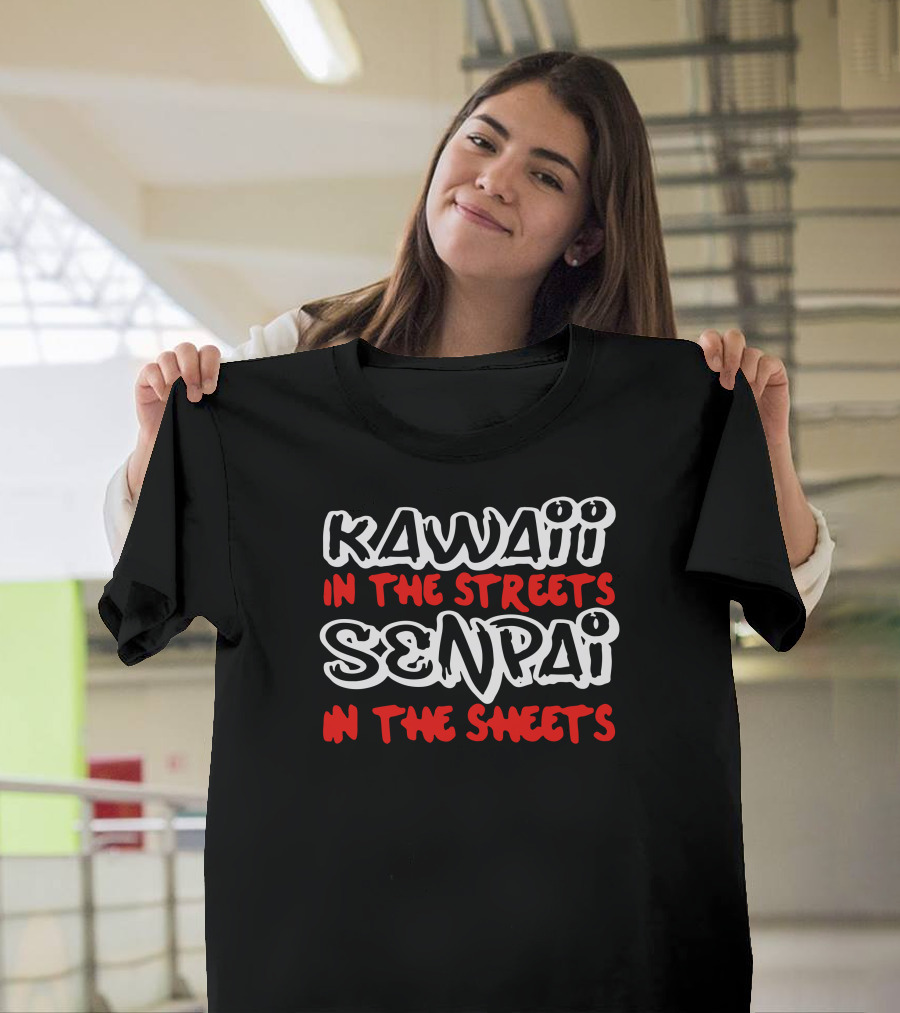Kawaii in the Streets Senpai in the Sheets T-Shirt