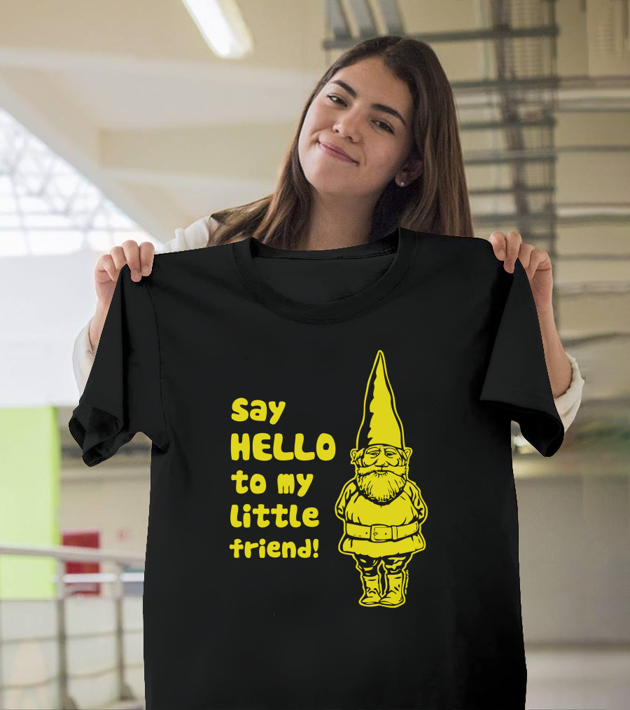 Say Hello to My Little Friend Gnome T-Shirt