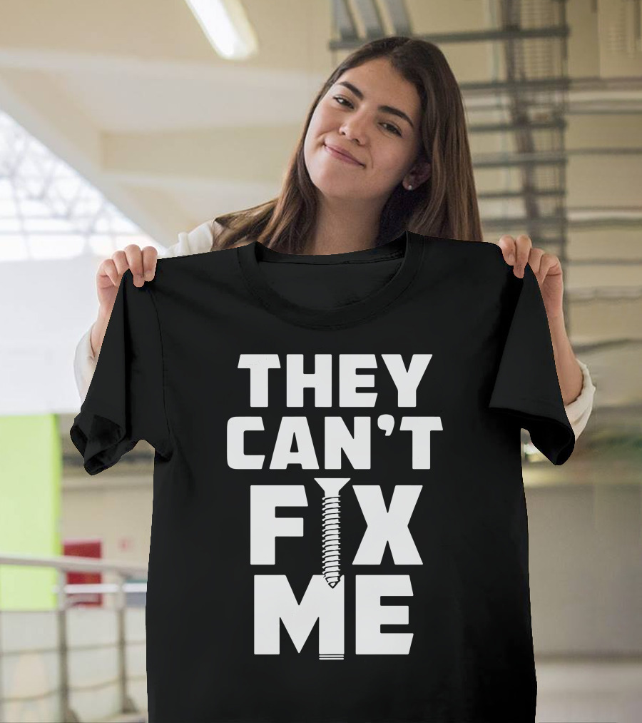 THEY CAN'T FIX ME Screw T-Shirt