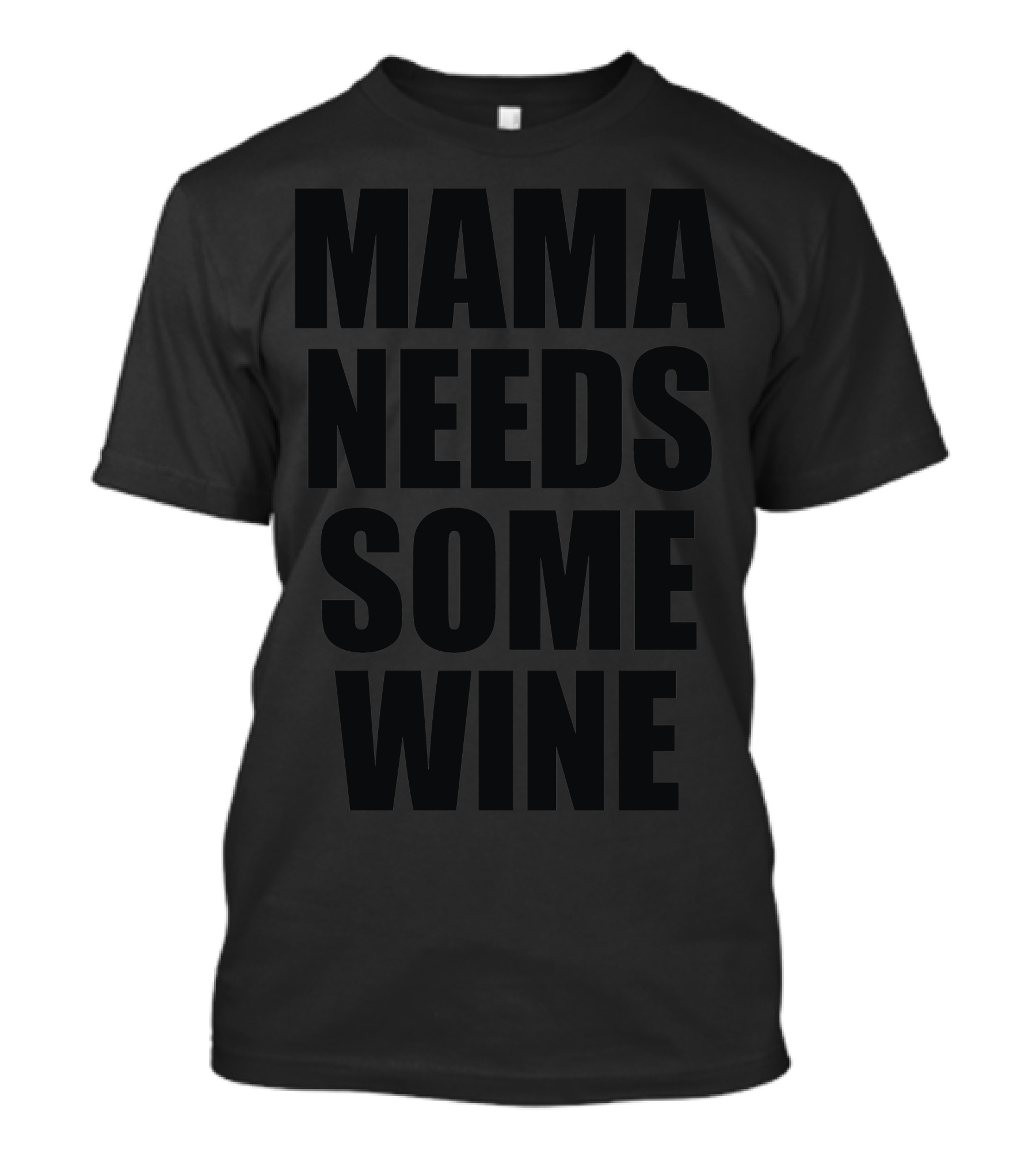 MAMA NEEDS SOME WINE T-Shirt