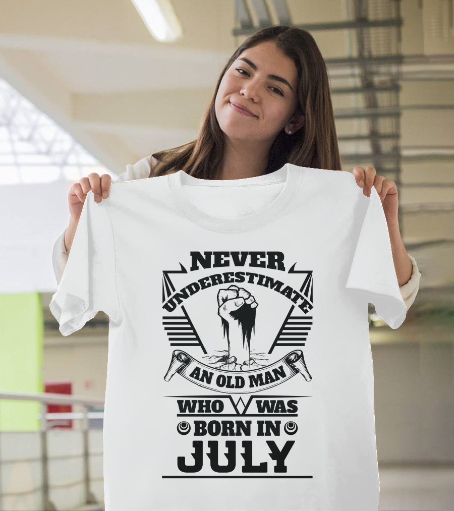 Never Underestimate an Old Man Born in July Raised Fist T-Shirt