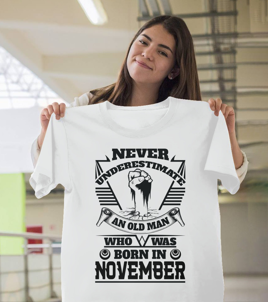 Never Underestimate an Old Man Who Was Born in November Fist Power T-Shirt