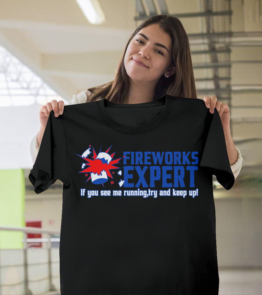 FIREWORKS EXPERT If You See Me Running Try And Keep Up Explosion T-Shirt