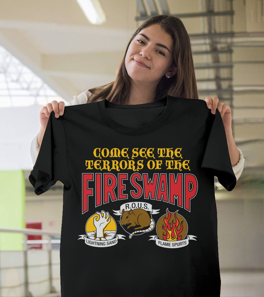 Come See the Terrors of the Fire Swamp R.O.U.S Lightning Sand Flame Spurts T-Shirt