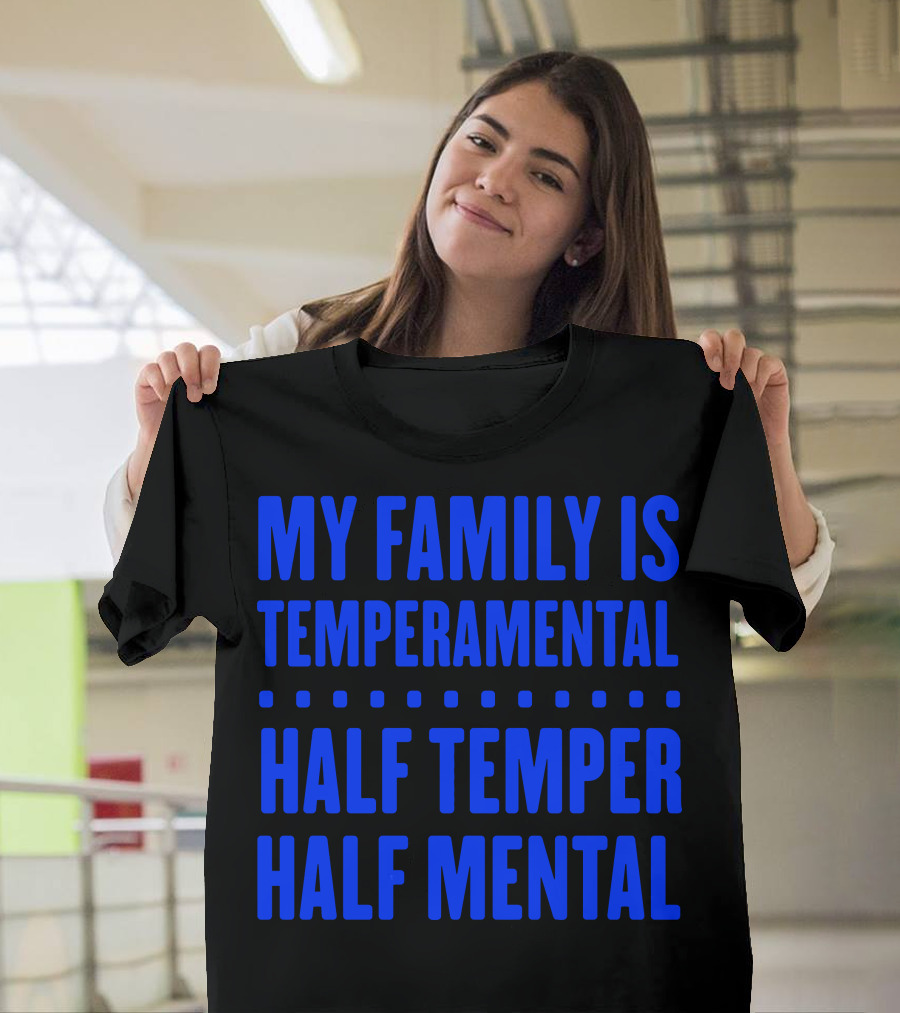 My Family Is Temperamental Half Temper Half Mental T-Shirt