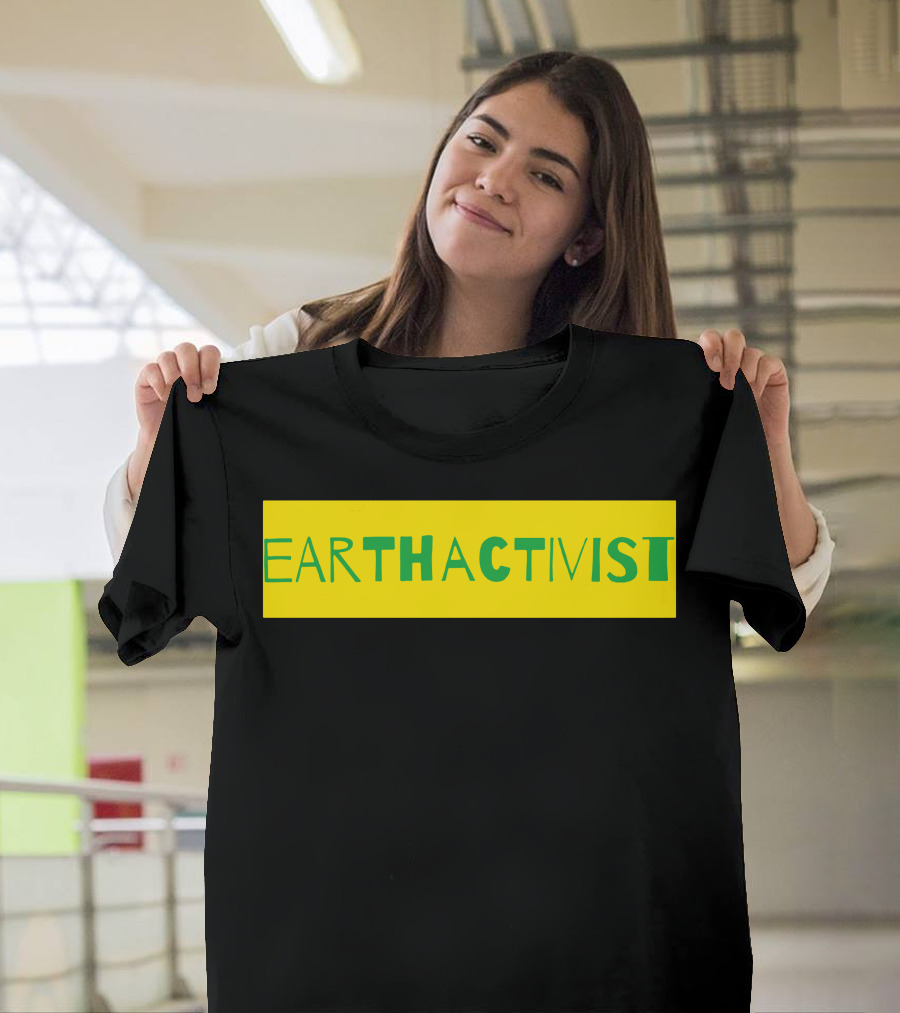 EARTH ACT THAT ACTIVIST T-Shirt