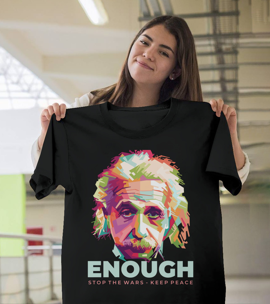 Enough Einstein Stop the Wars Keep Peace T-Shirt