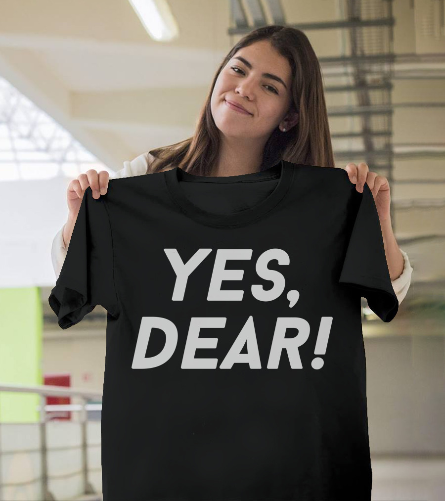 YES, DEAR T-Shirt