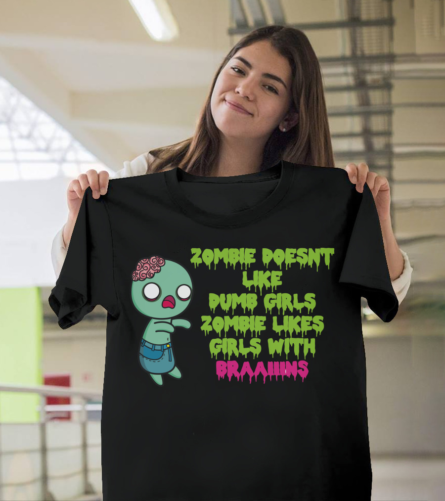 Zombie Doesnt Like Dumb Girls Zombie Likes Girls With Braaains T-Shirt
