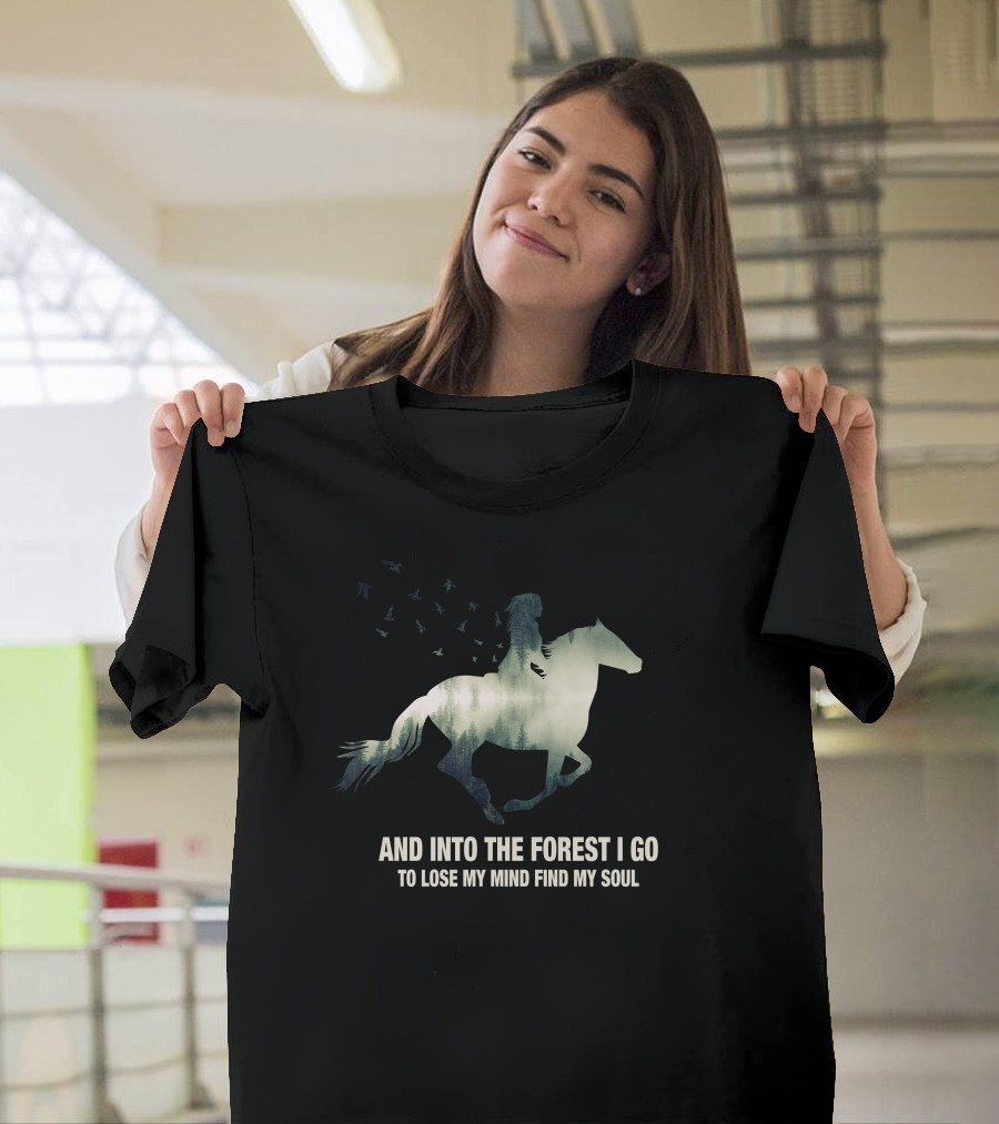And Into The Forest I Go Horse Silhouette With Birds To Lose My Mind Find My Soul T-Shirt