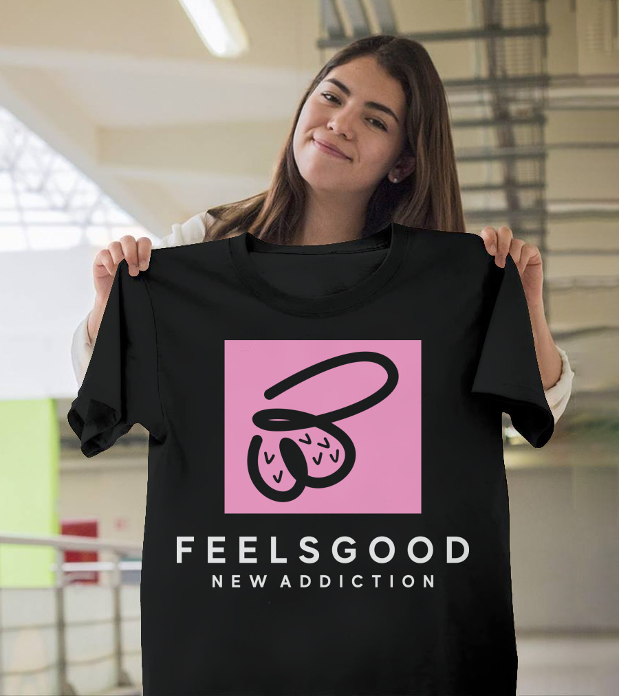 Feels Good New Addiction T-Shirt