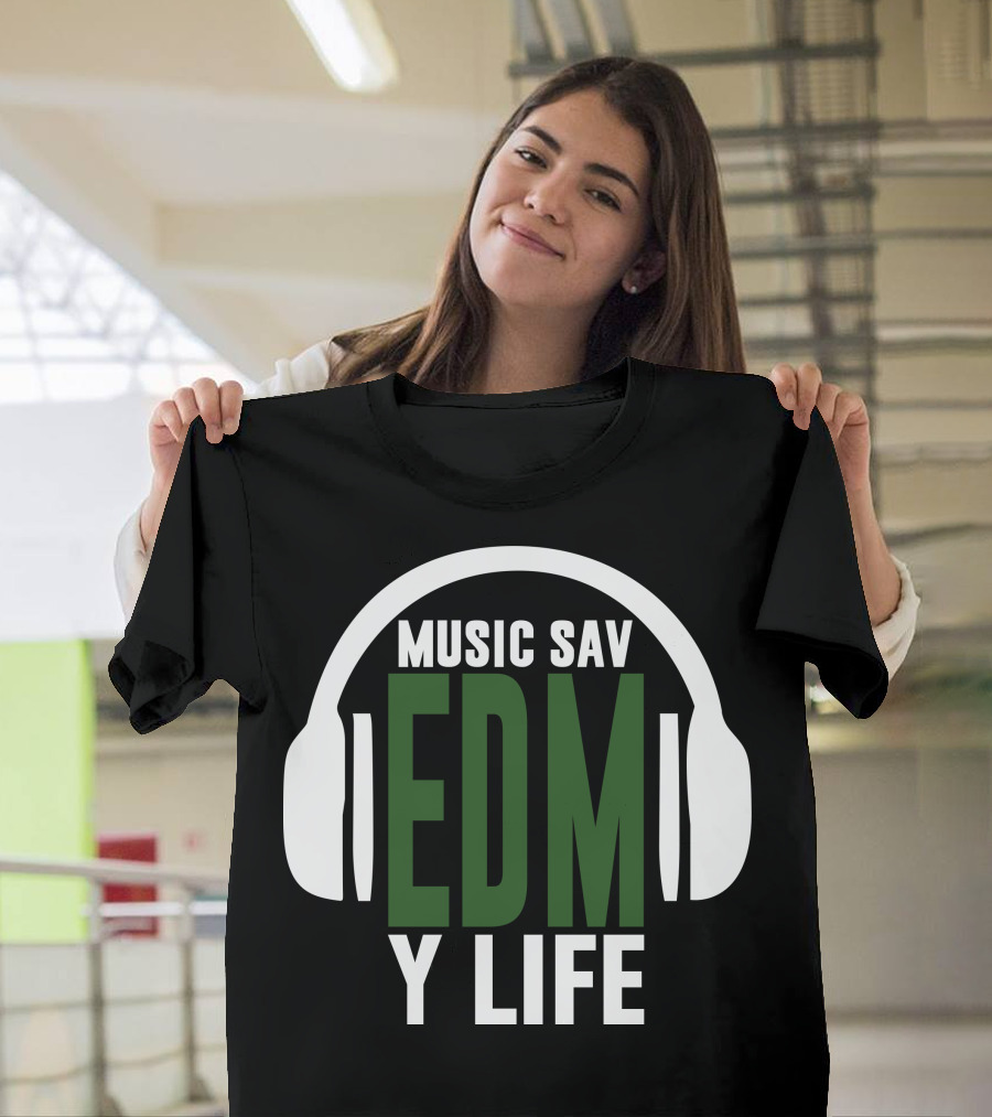 Music Sav EDM Y Life T-Shirt
