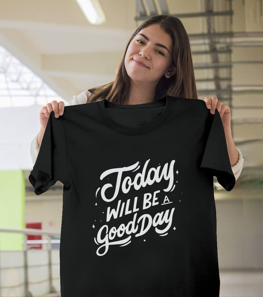 Today Will Be A Good Day Positive Typography T-Shirt