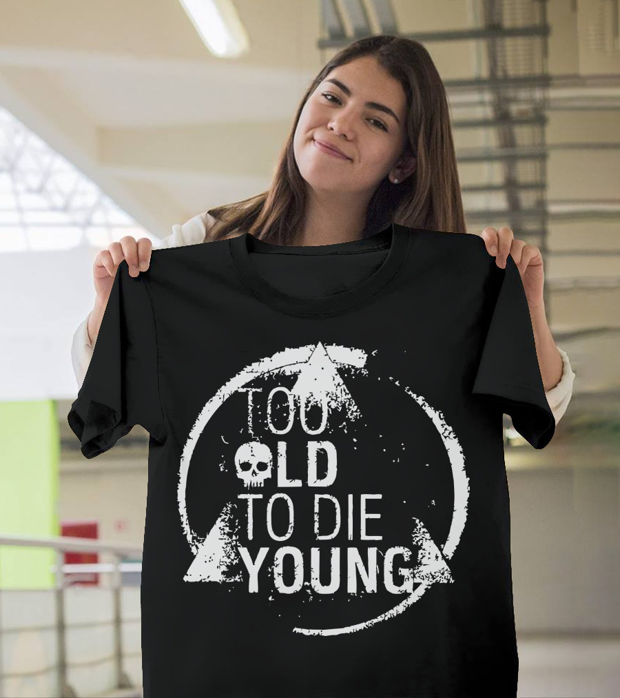 Too Old To Die Young Skull Grunge Style Circular Motif T-Shirt