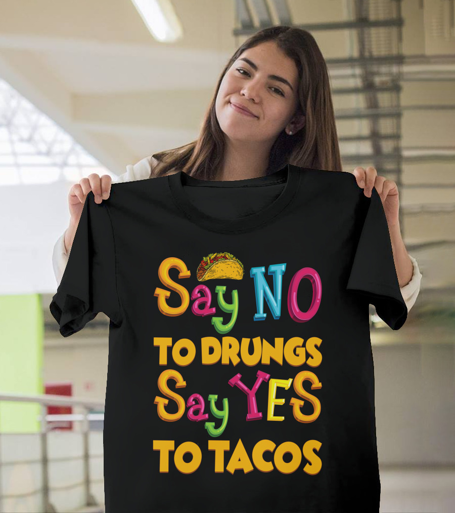 Say No To Drugs Say Yes To Tacos with Taco T-Shirt