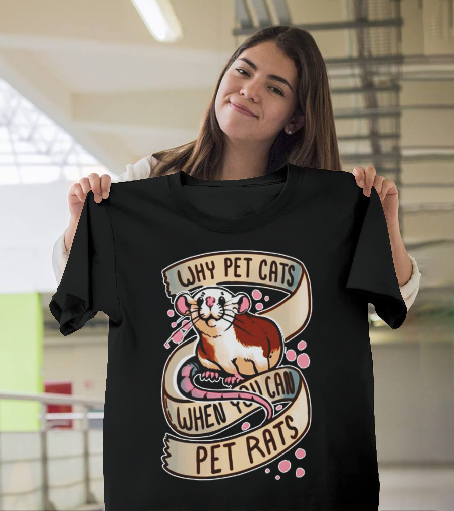 Why Pet Cats When You Can Pet Rats T-Shirt