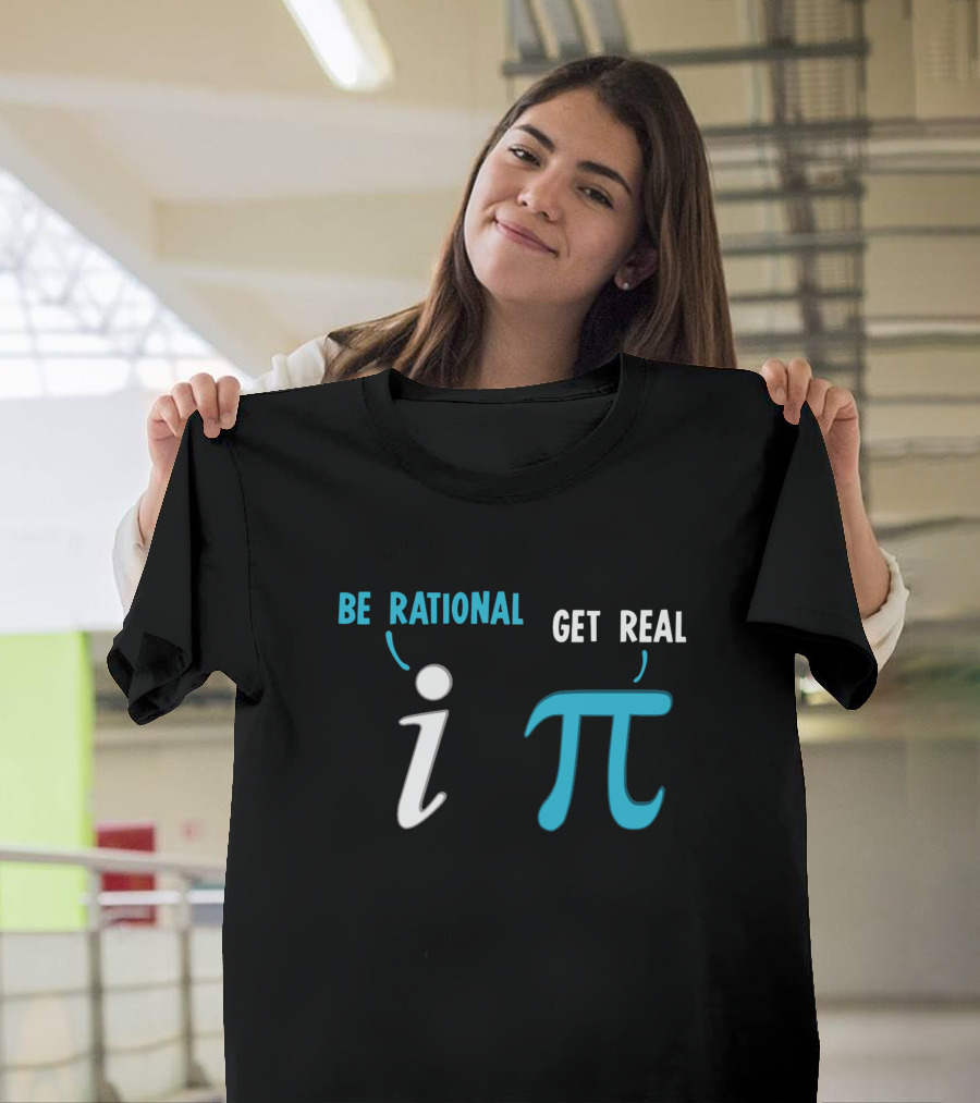 Be Rational Get Real i π Funny Math Joke T-Shirt