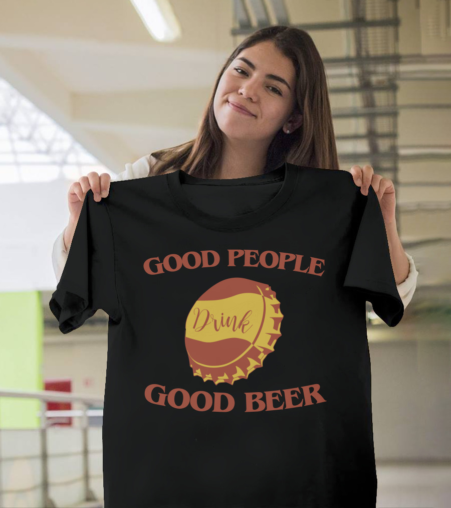 Good People Drink Good Beer T-Shirt