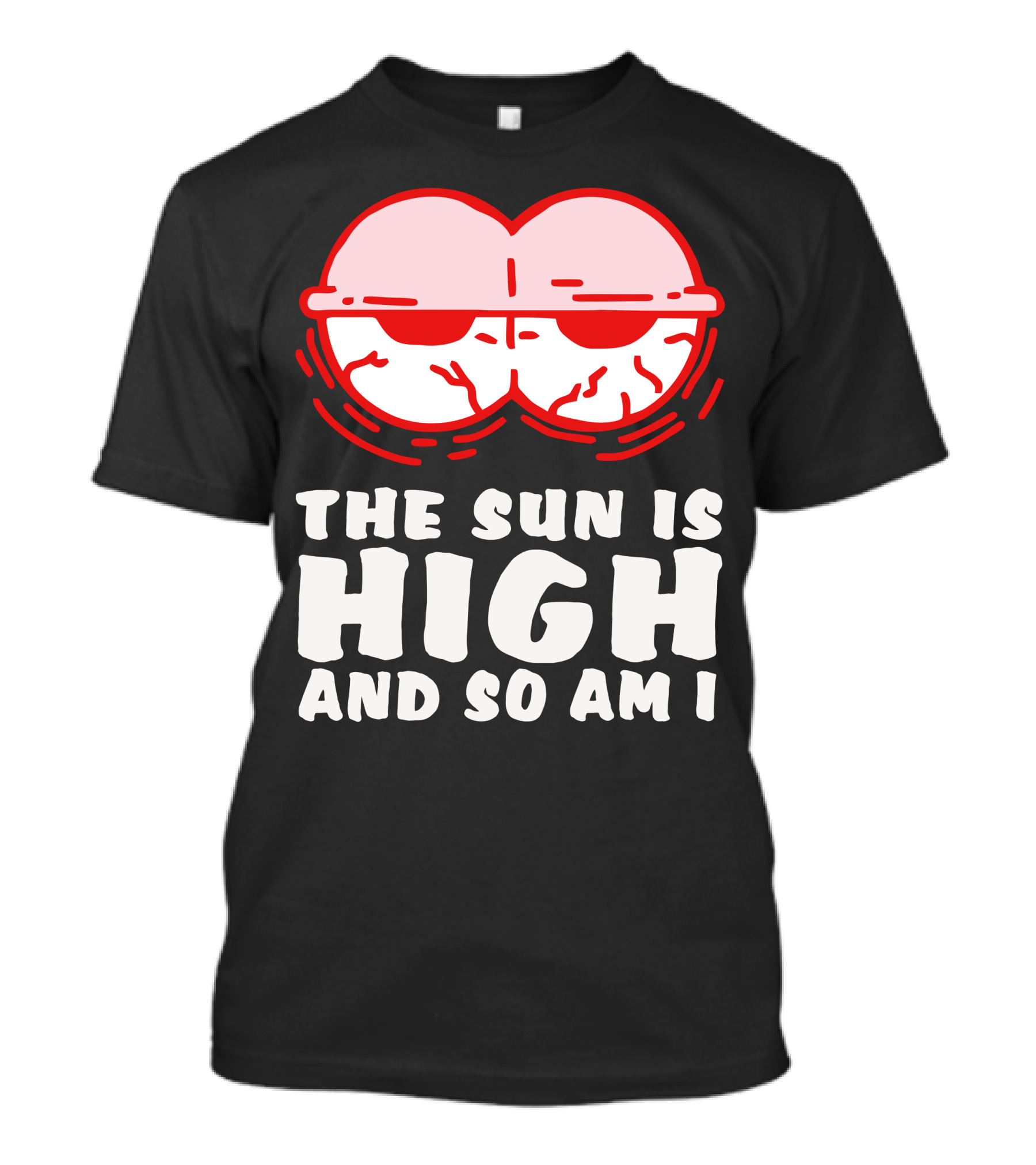 The Sun Is High And So Am I Funny Red Eyes T-Shirt