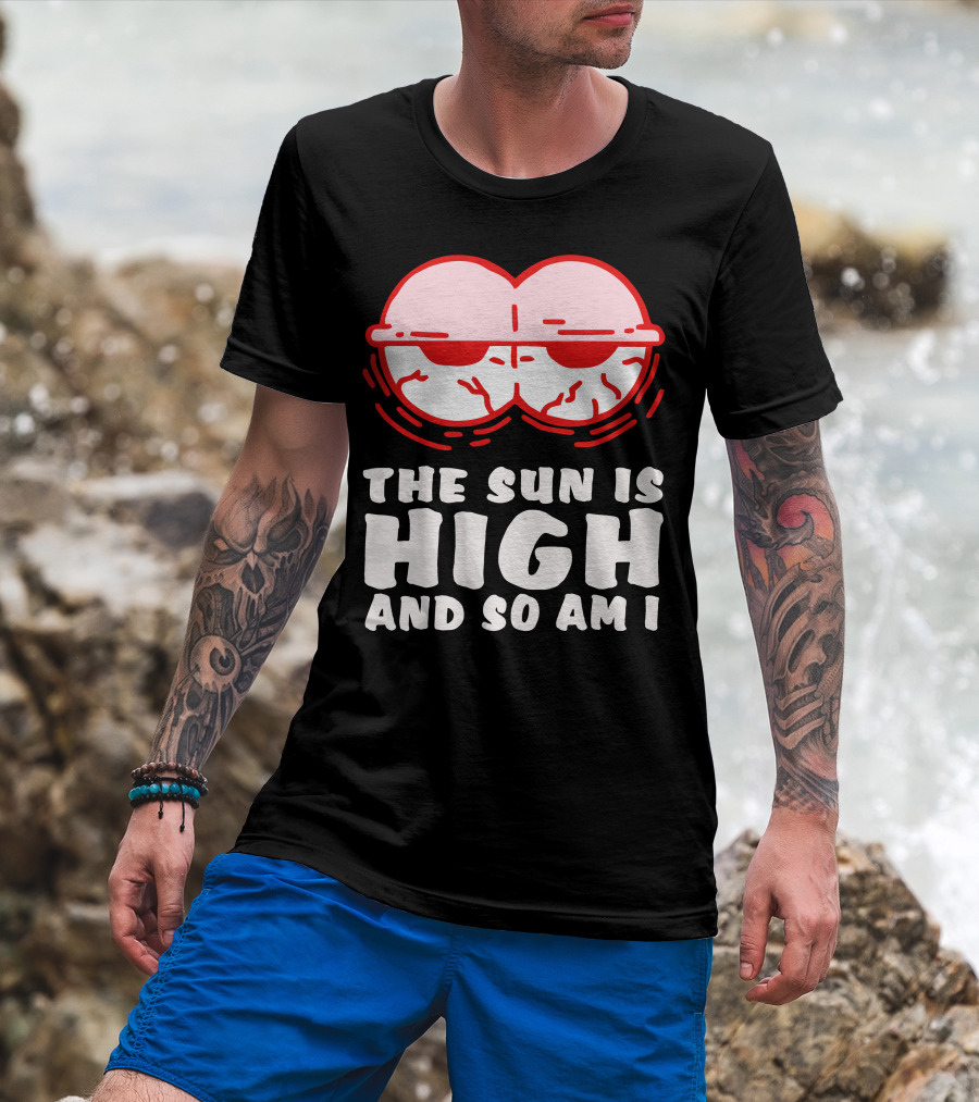 The Sun Is High And So Am I Funny Red Eyes T-Shirt