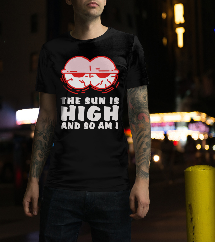 The Sun Is High And So Am I Funny Red Eyes T-Shirt