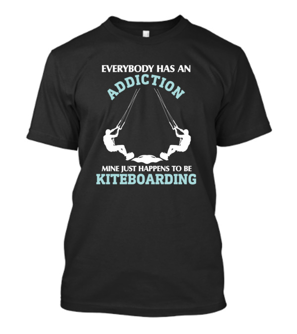 Everybody Has An Addiction Mine Just Happens To Be Kiteboarding T-Shirt