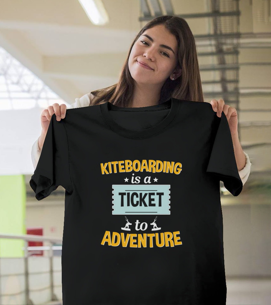 Kiteboarding Is a Ticket to Adventure T-Shirt