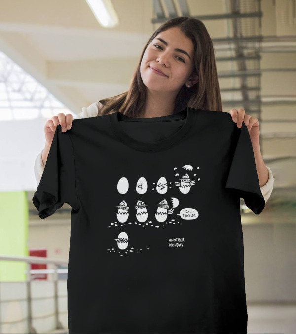 I Don't Think So Another Monday Egg Escape T-Shirt