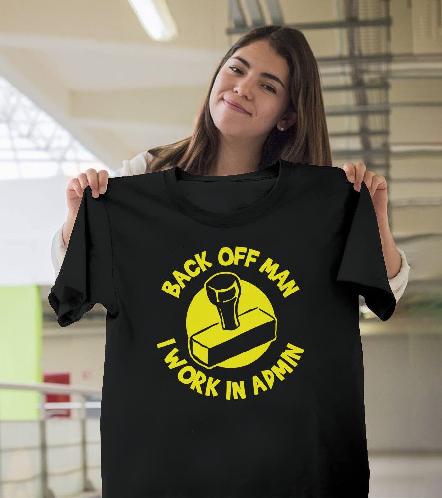 Back Off Man I Work In Admin Rubber Stamp Badge T-Shirt