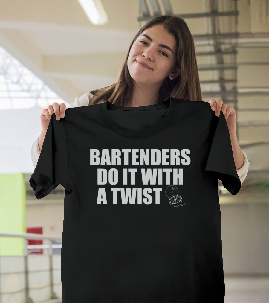 Bartenders Do It With A Twist Lemon Slice Bartending Humor T-Shirt