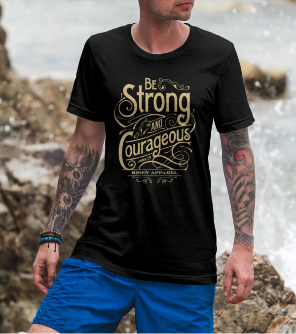 Be Strong And Courageous Joshua 1:9 Risen T-Shirt