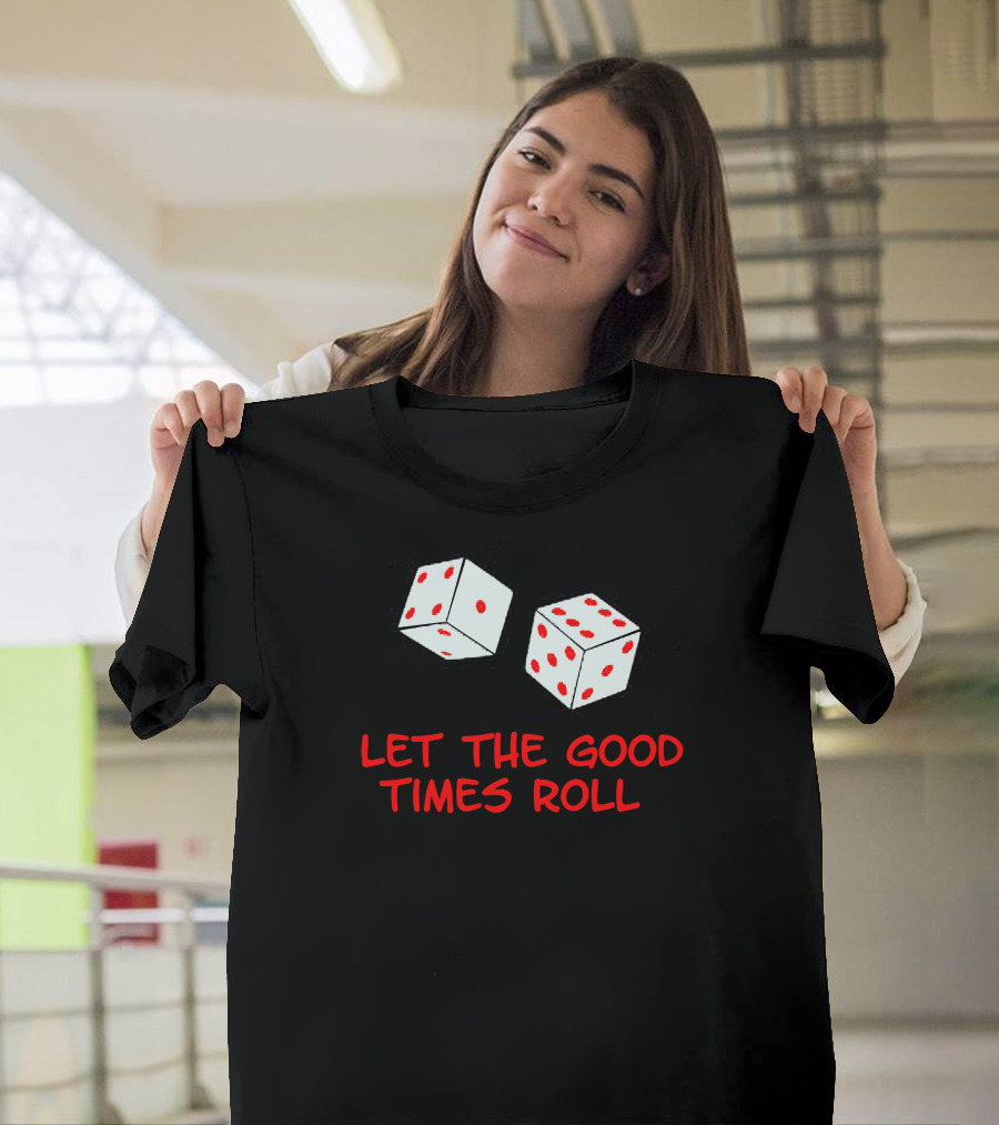LET THE GOOD TIMES ROLL Dice Red Dots T-Shirt