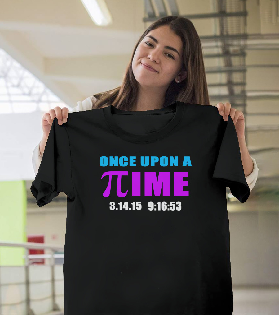ONCE UPON A PI TIME 3.14.15 9:16:53 T-Shirt