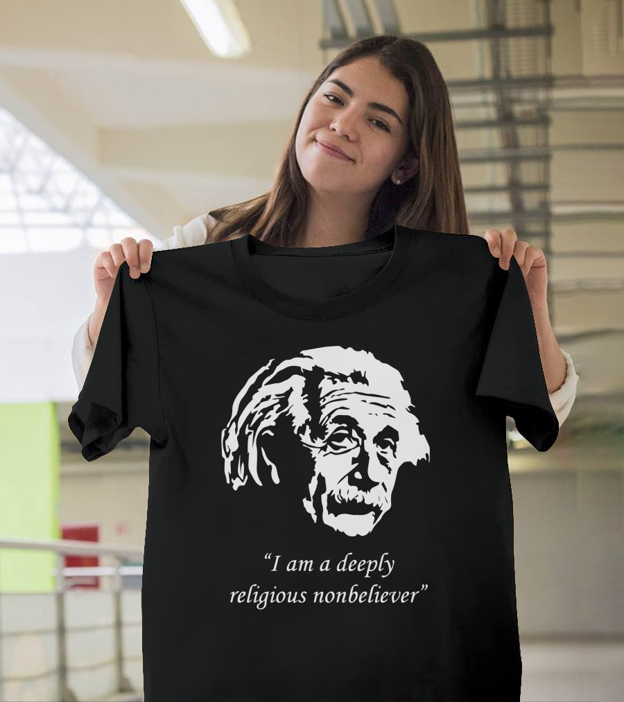 Albert Einstein I Am a Deeply Religious Nonbeliever T-Shirt