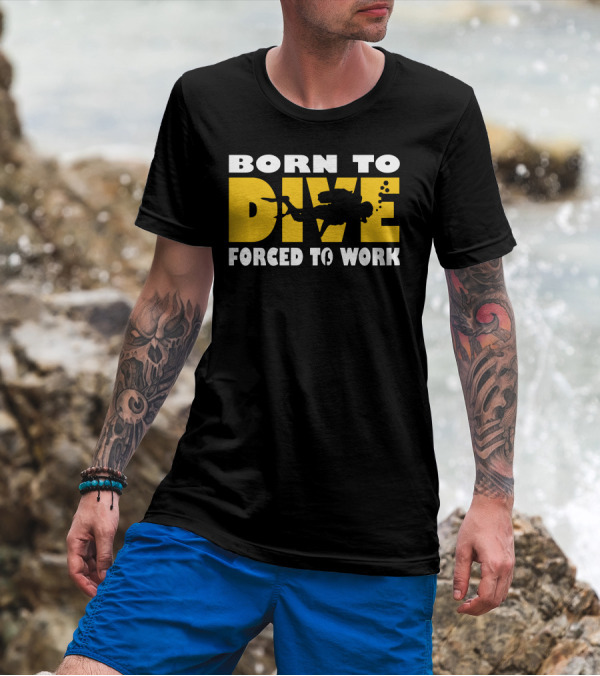 Born To Dive With Scuba Diver Silhouette Forced To Work T-Shirt