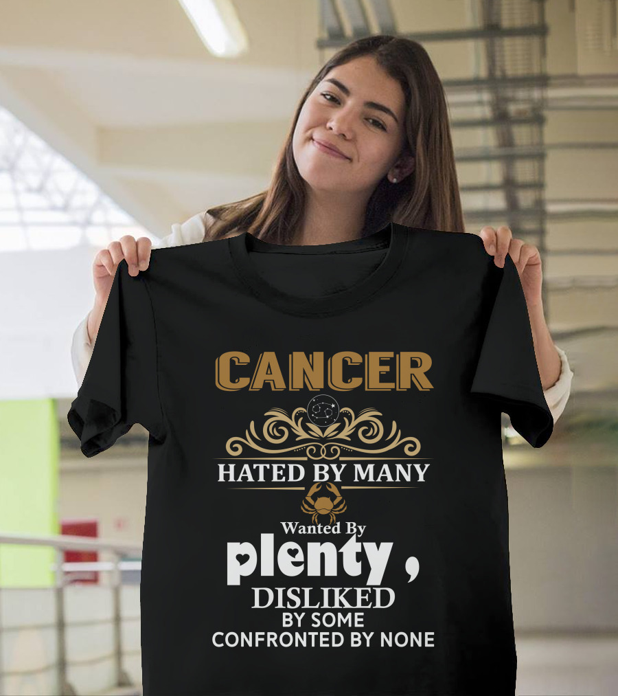 Cancer Hated By Many Wanted By Plenty Disliked By Some Confronted By None T-Shirt