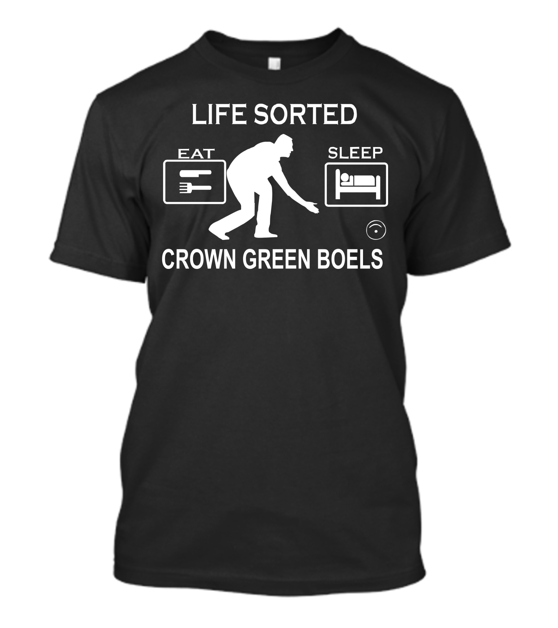 Life Sorted Eat Sleep Crown Green Bowls T-Shirt