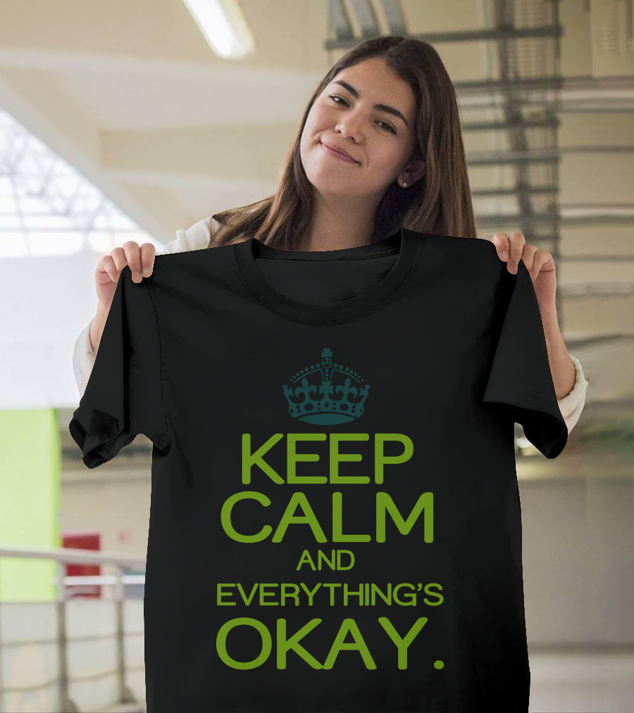 Keep Calm and Everything's Okay T-Shirt