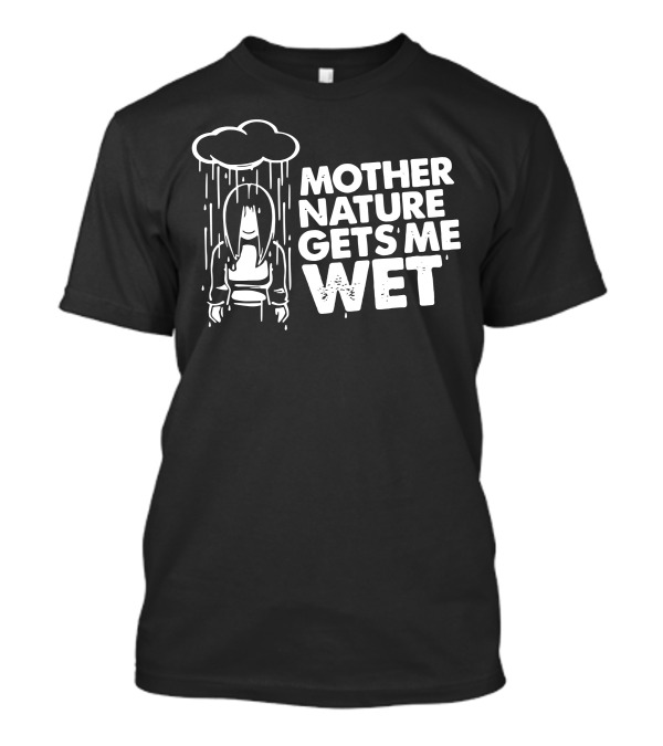 Mother Nature Gets Me Wet Sad Anime T-Shirt