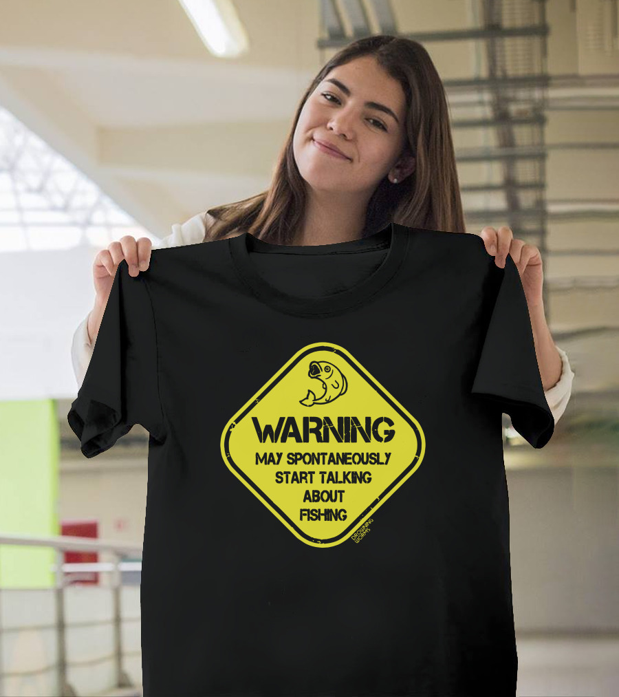 Warning May Spontaneously Start Talking About Fishing T-Shirt