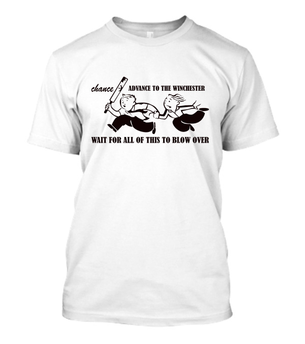 Chance Advance To The Winchester Wait For All Of This To Blow Over T-Shirt