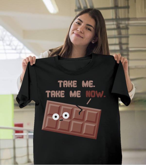 TAKE ME TAKE ME NOW Chocolate Bar Cute Funny Sweet Talk T-Shirt