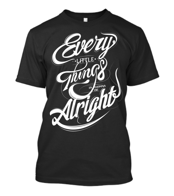 Every Little Things Is Gonna Be Alright Brush Script T-Shirt