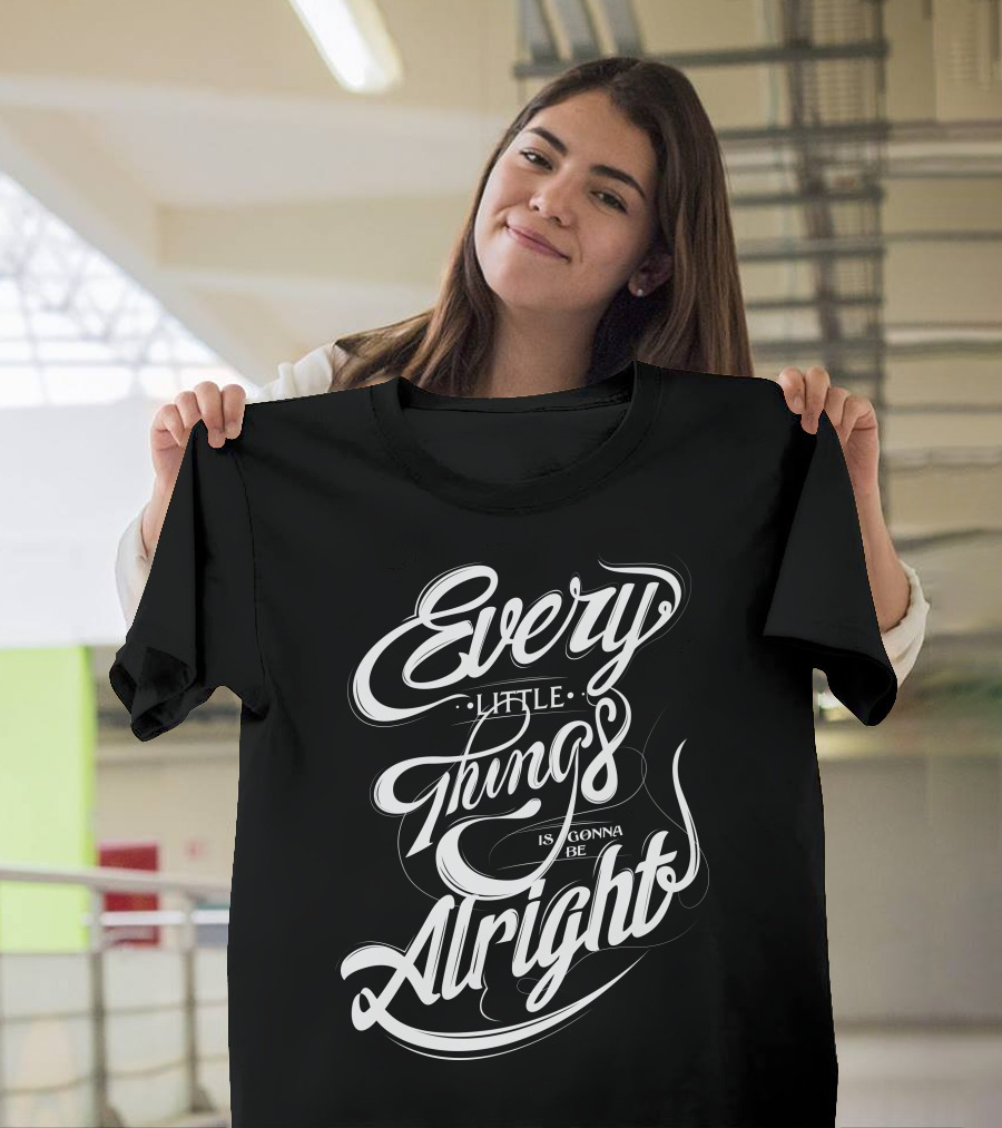 Every Little Things Is Gonna Be Alright Brush Script T-Shirt