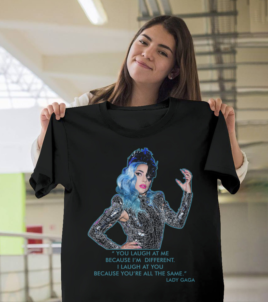 Lady Gaga Chromatica You Laugh at Me Because I'm Different T-Shirt