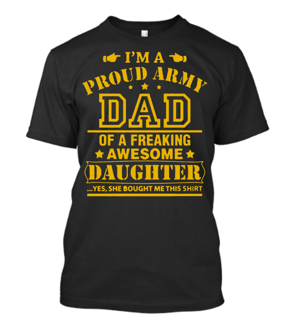 I'm A Proud Army Dad Of A Freaking Awesome Daughter T-Shirt
