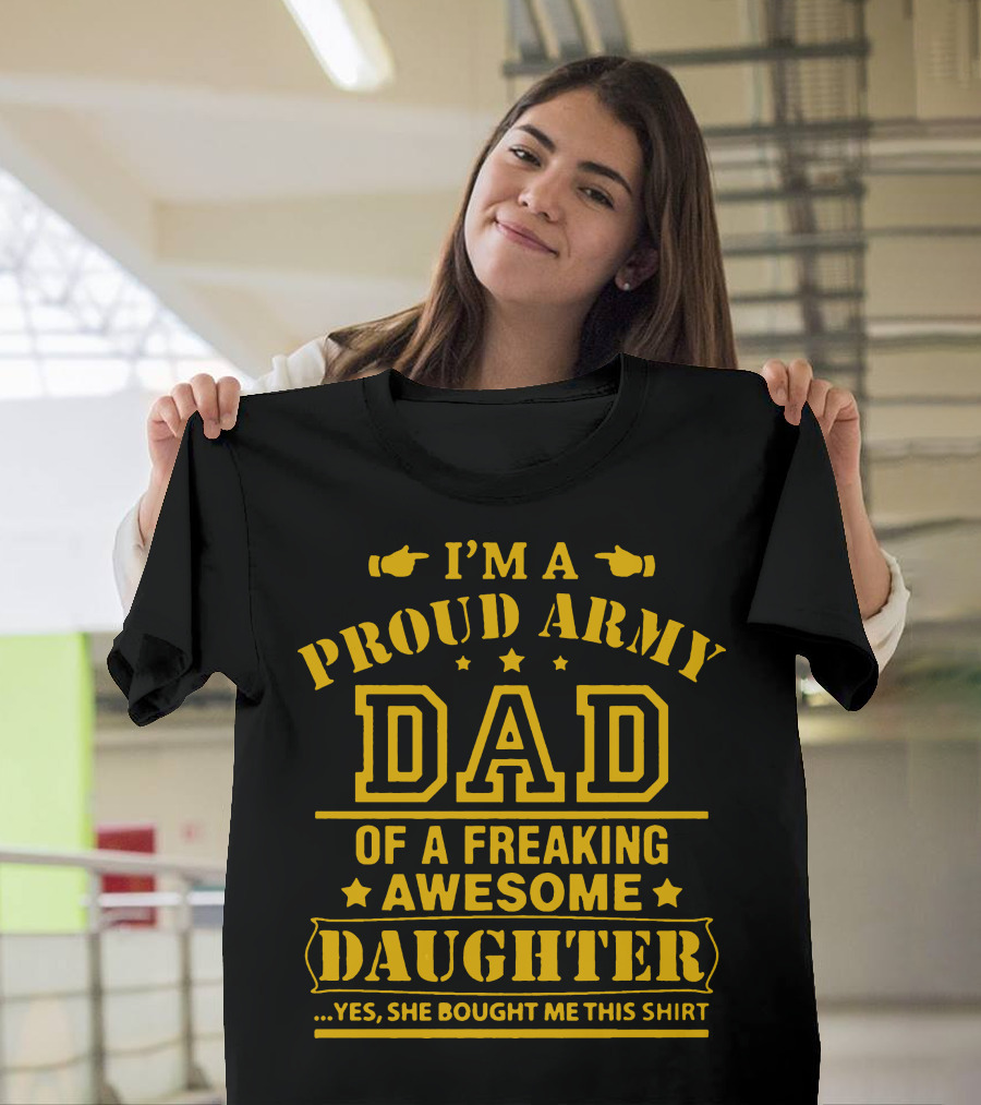 I'm a Proud Army Dad of a Freaking Awesome Daughter T-Shirt
