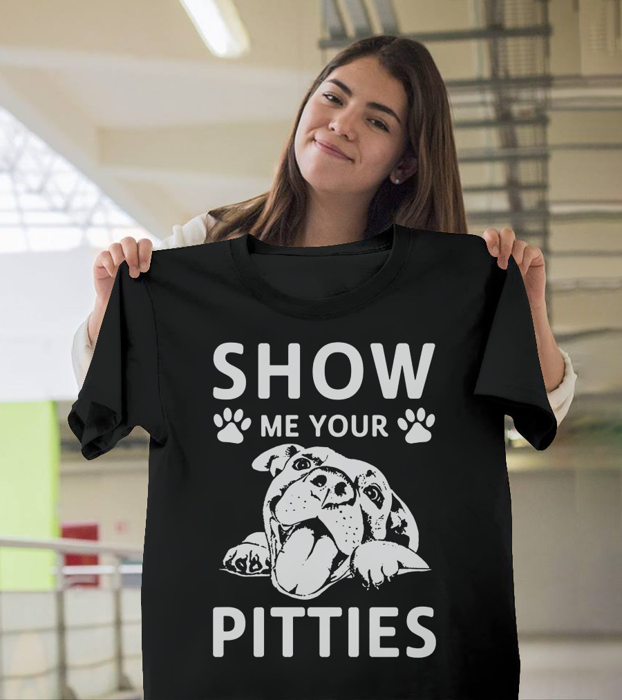 SHOW ME YOUR PITTIES Dog Paw Print Fun Typography T-Shirt